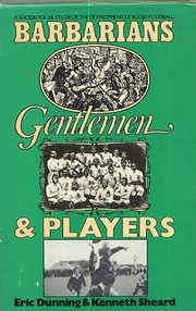 Barbarians, gentlemen, and players : a sociological study of the development of Rugby football /