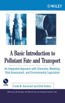 A basic introduction to pollutant fate and transport : an integrated approach with chemistry, modeling, risk assessment, and environmental legislation /