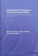 Organizational change for corporate sustainability : a guide for leaders and change agents of the future /