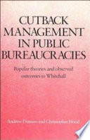 Cutback management in public bureaucracies : popular theories and observed outcomes in Whitehall /