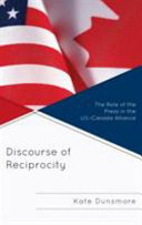 Discourse of reciprocity : the role of the press in the US-Canada alliance /