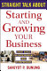 Straight talk about starting and growing your business : smart advice for entrepreneurs from entrepreneurs /