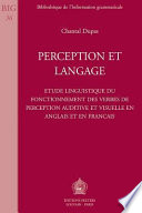 Perception et langage : étude linguistique du fonctionnement des verbes de perception auditive et visuelle en anglais et en français /