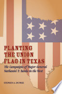 Planting the Union flag in Texas : the campaigns of Major General Nathaniel P. Banks in the West /