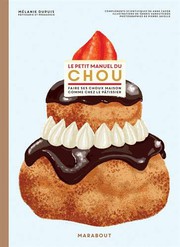 Le petit manuel du choux : faire ses choux comme chez le pâtissier /