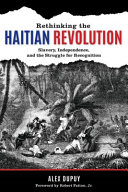 Rethinking the Haitian Revolution : slavery, independence, and the struggle for recognition /