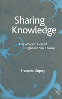 Sharing knowledge : the why and how of organizational change /