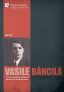 Vasile Băncilă : an ethnic-spiritualist metaphysics banned by the totalitarian regime /
