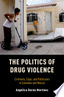 The politics of drug violence : criminals, cops and politicians in Colombia and Mexico /