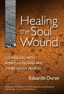 Healing the soul wound : counseling with American Indians and other native peoples /