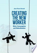 Creating the New Worker		 : Work, Consumption and Subordination	 /