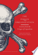 The pirate organization : lessons from the fringes of capitalism /