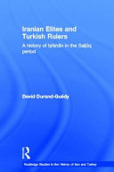 Iranian elites and Turkish rulers : a history of Iṣfahān in the Saljūq period /
