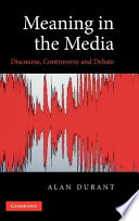 Meaning in the media : discourse, controversy and debate /