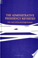The administrative presidency revisited : public lands, the BLM, and the Reagan revolution /