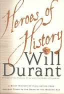 Heroes of history : a brief history of civilization from ancient times to the dawn of the modern age /