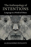 The anthropology of intentions : language in a world of others /