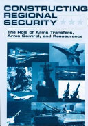 Constructing regional security : the role of arms transfers, arms control, and reassurance /