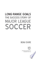 Long-range goals : the success story of major league soccer /