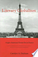 Literary globalism : Anglo-American fiction set in France /