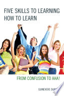 Five skills to learning how to learn : from confusion to AHA! /