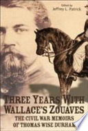 Three years with Wallace's Zouaves : the Civil War memoirs of Thomas Wise Durham /