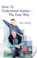 How to understand autism -- the easy way /