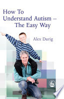 How to understand autism--the easy way /