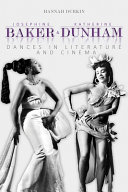 Josephine Baker and Katherine Dunham : dances in literature and cinema /