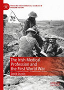 The Irish medical profession and the First World War /