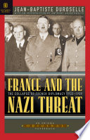 France and the Nazi threat : the collapse of French diplomacy 1932-1939 /