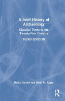 A brief history of archaeology : classical times to the twenty-first century /