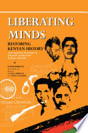 Liberating minds, restoring Kenyan history : anti-imperialist resistance by progressive South Asian Kenyans, 1884-1965 /