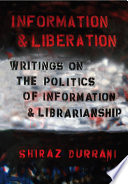 Information and liberation : writings on the politics of information and librarianship /