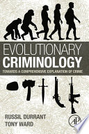 Evolutionary criminology : towards a comprehensive explanation of crime /