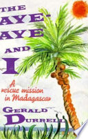 The aye-aye and I : a rescue mission in Madagascar /