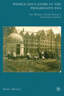 Women educators in the Progressive Era : the women behind Dewey's Laboratory School /
