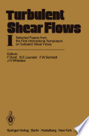 Turbulent Shear Flows I : Selected Papers from the First International Symposium on Turbulent Shear Flows, the Pennsylvania State University, University Park, Pennsylvania, USA, April 18-20, 1977 /