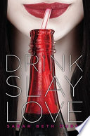 Drink, slay, love /