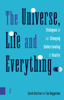 The Universe, Life and Everything...Dialogues on our Changing Understanding of Reality.