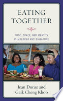 Eating together : food, space, and identity in Malaysia and Singapore /