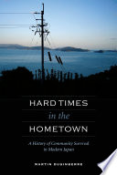 Hard times in the hometown : a history of community survival in modern Japan /