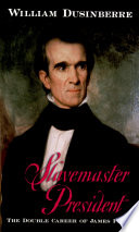 Slavemaster president : the double career of James Polk /