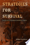 Strategies for survival : recollections of bondage in Antebellum Virginia /