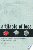 Artifacts of loss : crafting survival in Japanese American concentration camps /