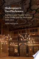 Shakespeare's two playhouses : repertory and theatre space at the Globe and the Blackfriars, 1599-1613 /