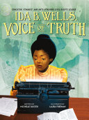 Ida B. Wells, voice of truth : educator, feminist, and anti-lynching civil rights leader /