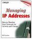 Managing IP addresses : how to number your network for growth and change /
