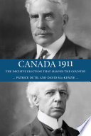 Canada 1911 : the decisive election that shaped the country /