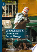 Communication, Culture and Social Change : Meaning, Co-option and Resistance /